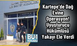 Kartepe’de Dağ Evine Operasyon! Uyuşturucu Hükümlüsü Yakayı Ele Verdi