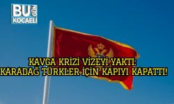Kavga Krizi Vizeyi Yaktı: Karadağ Türkler İçin Kapıyı Kapattı!