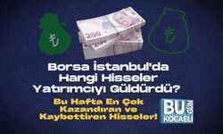 Borsa İstanbul'da Hangi Hisseler Yatırımcıyı Güldürdü? Bu Hafta En Çok Kazandıran ve Kaybettiren Hisseler!