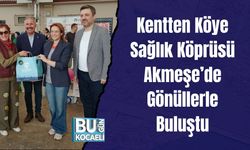 Kentten Köye Sağlık Köprüsü Akmeşe’de Gönüllerle Buluştu
