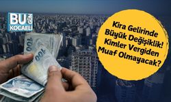 Kira Gelirinde Büyük Değişiklik! Kimler Vergiden Muaf Olmayacak?
