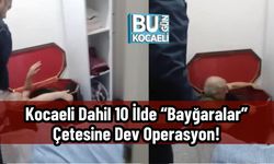 Kocaeli Dahil 10 İlde “Bayğaralar” Çetesine Dev Operasyon!