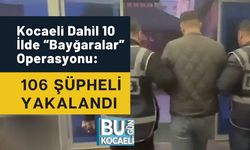 Kocaeli Dahil 10 İlde “Bayğaralar” Operasyonu: 106 Şüpheli Yakalandı