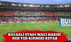 Kocaeli Stadı Maçı Hazır! Her Yer Kırmızı Beyaz