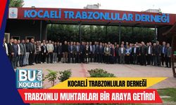 Kocaeli Trabzonlular Derneği Trabzonlu Muhtarları Bir Araya Getirdi