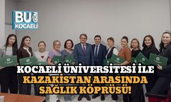 Kocaeli Üniversitesi ile Kazakistan Arasında Sağlık Köprüsü!