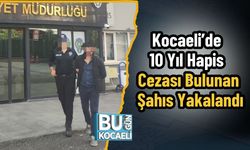 Kocaeli’de 10 Yıl Hapis Cezası Bulunan Şahıs Yakalandı