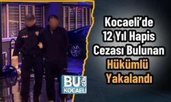 Kocaeli’de 12 Yıl Hapis Cezası Bulunan Hükümlü Yakalandı