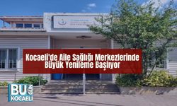 Kocaeli'de Aile Sağlığı Merkezlerinde Büyük Yenileme Başlıyor