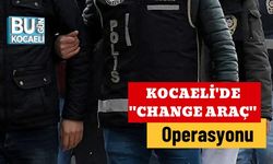 Kocaeli'de ''Change Araç'' Operasyonu