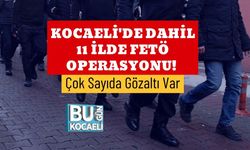 Kocaeli'de Dahil 11 İlde FETÖ Operasyonu! Çok Sayıda Gözaltı Var