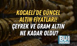 Kocaeli’de Güncel Altın Fiyatları! Çeyrek ve Gram Altın Ne Kadar Oldu?