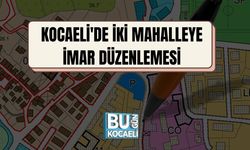 Kocaeli'de İki Mahalleye İmar Düzenlemesi