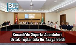 Kocaeli’de Sigorta Acenteleri Ortak Toplantıda Bir Araya Geldi
