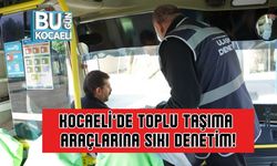 Kocaeli’de Toplu Taşıma Araçlarına Sıkı Denetim!