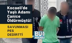 Kocaeli'de Yaşlı Adamı Canice Öldürmüştü! Savunması Pes Dedirtti