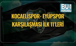 Kocaelispor- Eyüpspor Karşılaşması İlk 11’leri