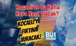 Kocaeli'de Bu Hafta Hava Nasıl Olacak? Kocaeli'yi Fırtına Vuracak!
