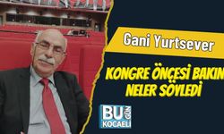 Gani Yurtsever Kongre Öncesi Bakın Neler Söyledi