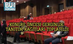Kongre Öncesi Gerginlik: Tanıtım Kağıtları Toplatıldı