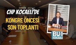 CHP Kocaeli’de Kongre Öncesi Son Toplantı