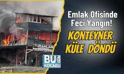 Emlak Ofisinde Feci Yangın! Konteyner Küle Döndü