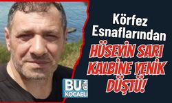 Körfez Esnaflarından Hüseyin Sarı Kalbine Yenik Düştü!