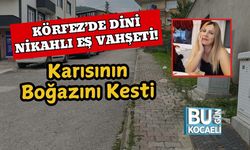 Körfez’de Dini Nikahlı Eş Vahşeti! Karısının Boğazını Kesti