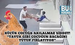 Küçük Çocuğa Akılalmaz Şiddet! “Tavuk Gibi Çocuğun Bacağını Tutup Fırlatıyor”