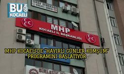 MHP Kocaeli’de “Hayırlı Günler Komşum” Programını Başlatıyor