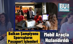 Balkan Şampiyonu Sporcuların Pasaport İşlemleri Mobil Araçla Hızlandırıldı