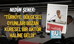Nedim Şener: “Türkiye, Bölgesel Oyunları Bozan Küresel Bir Aktör Haline Geldi”
