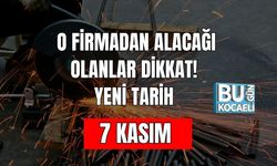 O Firmadan Alacağı Olanlar Dikkat! Yeni Tarih 7 Kasım
