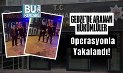 Gebze’de Aranan Hükümlüler Operasyonla Yakalandı!