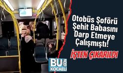 Otobüs Şoförü Şehit Babasını Darp Etmeye Çalışmıştı! İşten Çıkarıldı