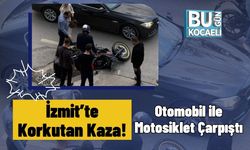 İzmit’te Korkutan Kaza! Otomobil ile Motosiklet Çarpıştı