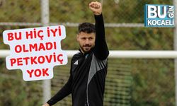 Bu Hiç İyi Olmadı Petkoviç Yok