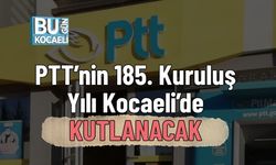 PTT’nin 185. Kuruluş Yılı Kocaeli’de Kutlanacak