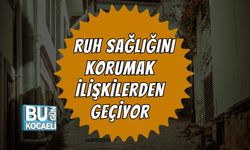Ruh Sağlığını Korumak İlişkilerden Geçiyor