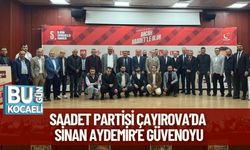 SAADET PARTİSİ ÇAYIROVA’DA SİNAN AYDEMİR’E GÜVENOYU