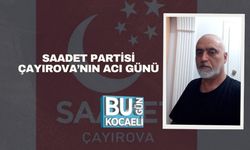 Saadet Partisi Çayırova’nın Acı Günü