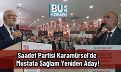Saadet Partisi Karamürsel’de Mustafa Sağlam Yeniden Aday!