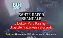 Sahte Rapor Skandalı! Doktor Para Karşılığı Hastalık Yazarken Yakalandı