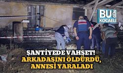 Şantiyede Vahşet! Arkadaşını Öldürdü, Annesi Yaraladı