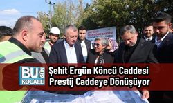 Şehit Ergün Köncü Caddesi Prestij Caddeye Dönüşüyor