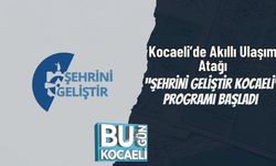 Kocaeli’de Akıllı Ulaşım Atağı: “Şehrini Geliştir Kocaeli” Programı Başladı
