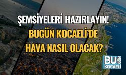 Şemsiyeleri Hazırlayın! Bugün Kocaeli’de Hava Nasıl Olacak?