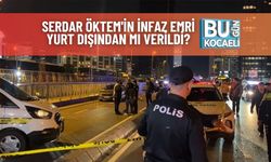 Serdar Öktem'in İnfaz Emri Yurt Dışından Mı Verildi?