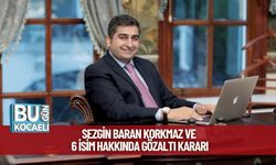 Sezgin Baran Korkmaz ve 6 İsim Hakkında Gözaltı Kararı