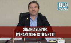 Sinan Aydemir, İYİ Parti’den İstifa Etti!